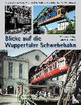 Malicke, Michael - Blicke auf die Wuppertaler Schwebebahn
