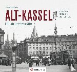 Klaube, Frank-Roland - Alt-Kassel - Bilder, die Geschichte erzählen