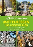 Sieck, Annerose - Mittelhessen und hessische Rhön - 1000 Freizeittipps