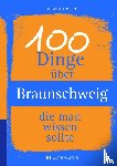 Schulze, Christopher - 100 Dinge über Braunschweig, die man wissen sollte