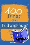 Gans, Michael - 100 Dinge über Ludwigsburg, die man wissen sollte