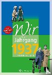 Friedrich, Ernst - Wir vom Jahrgang 1937 - Kindheit und Jugend