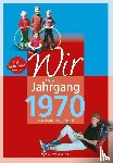 Tornau, Katja, Rickling, Matthias - Wir vom Jahrgang 1970