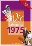 Schulz, Michael - Wir vom Jahrgang 1975. Aufgewachsen in der DDR