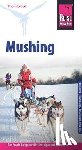 Gut, Thomas - Reise Know-How Mushing - Hundeschlittenfahren Der Praxis-Ratgeber für Einsteiger und Mitfahrer
