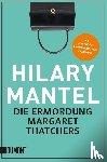 Mantel, Hilary - Die Ermordung Margaret Thatchers