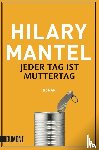 Mantel, Hilary - Jeder Tag ist Muttertag