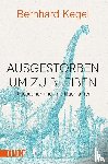 Kegel, Bernhard - Ausgestorben, um zu bleiben