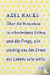 Hacke, Axel - Über die Heiterkeit in schwierigen Zeiten und die Frage, wie wichtig uns der Ernst des Lebens sein sollte