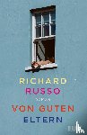 Russo, Richard - Von guten Eltern