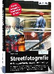Müller, Jochen - Streetfotografie - Die Kunst, einzigartige Augenblicke einzufangen