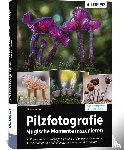 Mett, Alexander - Pilzfotografie - Magische Momente inszenieren
