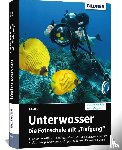 Horn, Toby - Unterwasser - Die Fotoschule mit "Tiefgang"