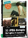 Jones, Thomas B. - 33 JPEG-Rezepte für Fujifilm X-Kameras