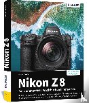 Gradias, Michael - Nikon Z 8: Das umfangreiche Praxisbuch zu Ihrer Kamera!