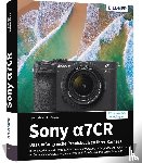 Sänger, Christian, Sänger, Kyra - Sony alpha 7CR: Das umfangreiche Praxisbuch zu Ihrer Profi-Kamera