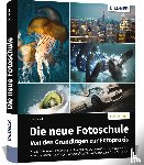 Gockel, Tilo - Die neue Fotoschule - Von den Grundlagen zur Fotopraxis