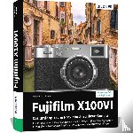 Hinsche, Friedemann - Fujifilm X100VI: Das umfangreiche Praxisbuch zu Ihrer Kamera