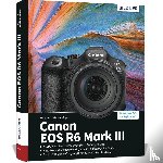 Sänger, Kyra, Sänger, Christian - Canon EOS R6 Mark III - Das umfangreiche Praxisbuch zu Ihrer Kamera