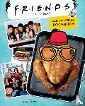 Yee, Amanda Nicole - Friends: Die TV-Serie: Das offizielle Kochbuch