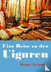 Aydemir, Memet - Eine Reise zu den Uiguren