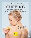 Wessels, Miriam, Oellerich, Heike - Cupping - Die neue Methode zum Lösen der Faszien