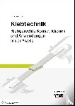 Tim, Jüntgen - Klebtechnik - Klebgerechte Konstruktionen und Anwendungen in der Praxis