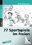 Buschmann, Britta - 77 Sportspiele im Freien. 1. bis 4. Klasse