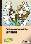 Barsch, Sebastian - Politik ganz einfach und klar: Wahlen