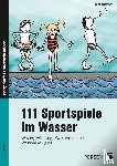 Buschmann, Britta - 111 Sportspiele im Wasser. 1. - 4. Klasse