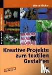 Fischer, Hanna - Kreative Projekte zum textilen Gestalten