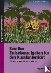 Jaglarz, Barbara, Bemmerlein, Georg - Kreative Zwischenaufgaben für den Kunstunterricht