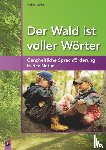 Godau, Michael - Der Wald ist voller Wörter - Ganzheitliche Sprachförderung in der Natur