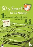 Neubauer, Friederike - 30 x Sport für 45 Minuten - Klasse 3/4