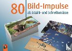  - 80 Bild-Impulse als Erzähl- und Schreibanlässe