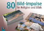  - 80 Bild-Impulse für Religion und Ethik