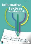 Seedorf, Karla - Informative Texte im Deutschunterricht - Übungen zum informierenden Schreiben für Klassenarbeiten und Abschlussprüfungen