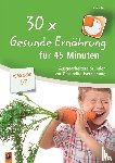 Kurt, Aline - 30x Gesunde Ernährung für 45 Minuten - Klasse 1/2