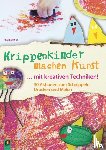Danner, Eva - Krippenkinder machen Kunst - mit kreativen Techniken!