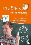 Kurt, Aline - 30 x Ethik für 45 Minuten - Klasse 3/4