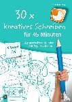 Wilkening, Nina - 30 x kreatives Schreiben für 45 Minuten - Klasse 3/4