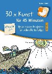 Wanke, Rebecka - 30 x Kunst für 45 Minuten - Band 2 Klasse 3/4