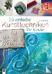 Vogt, Susanne - 50 einfache Kunsttechniken für Kinder