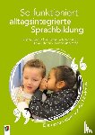 Volkmann, Gesina, Sachse, Susanne, Mahssasse, Kerstin, Lehmann, Ulrike - So funktioniert alltagsintegrierte Sprachbildung - die besten Ideen aus der Kita-Praxis