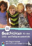  - 55 Geschichten für den Ethik- und Religionsunterricht in der Grundschule