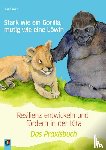 Kurt, Aline - Stark wie ein Gorilla, mutig wie eine Löwin - Resilienz entwickeln und fördern in der Kita