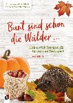 Kurt, Aline - Kunterbunte Ideenkiste für die Seniorenbetreuung: Bunt sind schon die Wälder