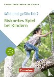  - Wild und gefährlich? Riskantes Spiel bei Kindern