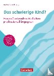 Imlau, Nora, Lehner, Barbara, Gutknecht, Dorothee, Fröhlich-Gildhoff, Klaus - Das schwierige Kind?