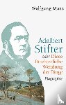 Matz, Wolfgang - Adalbert Stifter oder Diese fürchterliche Wendung der Dinge